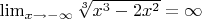$\lim_{x\to-\infty}\sqrt[3]{x^3-2x^2}=\infty$