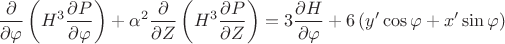 $$\frac{\partial}{\partial \varphi} \left( H^3 \frac{\partial P}{\partial \varphi} \right) + \alpha^2 \frac{\partial}{\partial Z} \left( H^3 \frac{\partial P}{\partial Z} \right) = 3 \frac{\partial H}{\partial \varphi} + 6 \left( y' \cos \varphi + x' \sin \varphi \right)$$