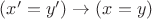 $(x' = y') \rightarrow (x=y)$