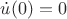 $\dot u(0)=0$