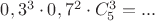 $0,3^3\cdot0,7^2 \cdot C_5^3=...