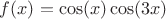 $f(x)=\cos(x)\cos(3x)$