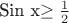 Sin x\ge \frac{1}{2}