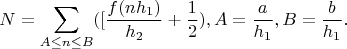 $$N=\sum_{A\le n\le B}([\frac{f(nh_1)}{h_2}+\frac 12), A=\frac{a}{h_1},B=\frac{b}{h_1}.$$