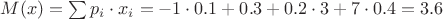 $M(x)=\sum p_i \cdot x_i =-1\cdot 0.1 +0.3 + 0.2\cdot 3 + 7\cdot 0.4=3.6$
