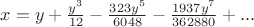 $x=y+\frac{{{y}^{3}}}{12}-\frac{323 {{y}^{5}}}{6048}-\frac{1937 {{y}^{7}}}{362880}+...$