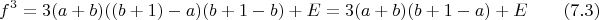 $$f^3=3(a+b)((b+1)-a)(b+1-b)+E=3(a+b)(b+1-a)+E \qquad \e(7.3)$$