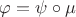 $\varphi = \psi \circ \mu$