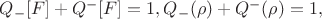 $Q_-[ F]+ Q^-[ F]=1,  Q_-(\rho)+ Q^-(\rho)=1,$