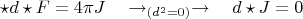 $$
\star d \star F = 4 \pi J
\quad \to_{(d^2 = 0)}\to \quad
d \star J = 0
$$