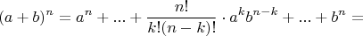 $$(a + b)^n = {a^n} + ... + \frac{n!}{k!(n - k)!} \cdot {a^k}{b^{n - k}} + ... + b^n = $$