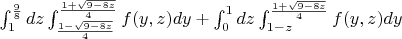 $ \int_{1}^{\frac{9}{8}} dz \int_{\frac{1 - \sqrt{9 - 8z}}{4}}^{\frac{1 + \sqrt{9 - 8z}}{4}}f(y,z) dy +
\int_{0}^{1} dz \int_{1-z}^{\frac{1 + \sqrt{9 - 8z}}{4}}f(y,z) dy  $