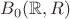 $B_0(\mathbb{R},R)$ $B_0(\mathbb{R},R)$