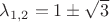 $\lambda_{1,2}=1\pm\sqrt{3}$