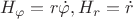 $$ H_{\varphi} = r \dot {\varphi}, H_r = \dot r $$