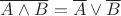 $\overline{A \wedge B} = \overline A \vee \overline B$