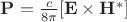 $\mathbf{P}={c \over 8 \pi} [\mathbf{E} \times \mathbf{H^{*}}]$