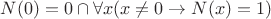 $N(0)=0\cap \forall x (x\neq 0\to N(x)=1)$
