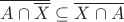 $\overline{A\cap\overline X}\subseteq \overline{ X\cap A}$