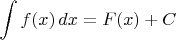 $\displaystyle \int f(x)\,dx = F(x)+C$