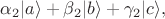 $\alpha_2|a\rangle+\beta_2|b\rangle+\gamma_2|c\rangle,$