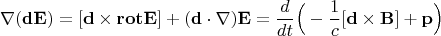 $$
\nabla(\mathbf{d}\mathbf{E})=[\mathbf{d}\times\mathbf{rot}\mathbf{E}]+(\mathbf{d}\cdot\nabla)\mathbf{E}=
\frac{d}{dt}\Big(-\frac1c[\mathbf{d}\times\mathbf{B}]+\mathbf{p}\Big)
$$