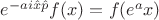 $e^{-a i \hat{x}\hat{p}}f(x)=f(e^a x)$