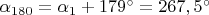 $\alpha_{180}=\alpha_1+179^\circ=267,5^\circ$