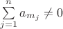 $\sum\limits_{j=1}^n a_{m_j}\ne 0$
