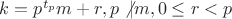 $k=p^{t_p}m+r, p \not | m, 0 \leq r<p$