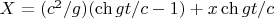 $X=(c^2/g)(\ch gt/c-1)+x\ch gt/c$