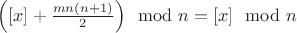 $\Big([x]+\frac{mn(n+1)}{2}\Big) \mod n=[x]\mod n$