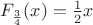 $F_{\frac 3 4}(x)=\frac 1 2 x$