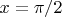 $x = \pi/2$