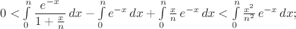 $0<\int\limits_0^n\dfrac{e^{-x}}{1+\frac xn}\,dx-\int\limits_0^n{e^{-x}}\,dx+\int\limits_0^n\frac xn\,{e^{-x}}\,dx<\int\limits_0^n\frac{x^2}{n^2}\,{e^{-x}}\,dx;$