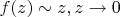 $f(z)\sim z, z \rightarrow 0$