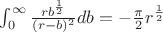 $\int^\infty_0
\frac{rb^{\frac{1}{2}}}{(r-b)^2} db = -\frac{\pi}{2}r^\frac{1}{2}$
