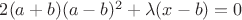 $2(a+b)(a-b)^2+ \lambda (x-b)=0$