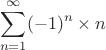$$\sum\limits_{n=1}^\infty\((-1)^n\times n$$