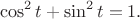 $$\cos^2 t +\sin^2 t=1.$$