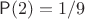 $\mathsf P(2)=1/9$