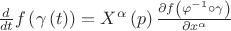 ${\frac{d}{d t}}f  \left( {\gamma \left(t \right)} \right) = X^{\alpha} \left( p \right) \frac{\partial f \left( \varphi^{-1} \circ \gamma \right)}{\partial x^{\alpha}}$