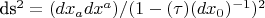 ds^{2}=(dx_{a}dx^{a})/(1-(\tau) (dx_{0})^{-1})^{2}
