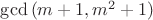 $\gcd{(m+1,m^2+1)}$