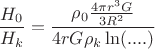 $$\frac{H_0}{H_{k}}=\frac{\rho_0\frac{4 \pi r^3 G}{3R^2}}{4r G\rho_{k}\ln(....)}$$