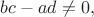 $bc-ad\neq 0,$
