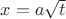 $x=a\sqrt{t}$