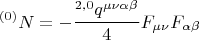 $$ {}^{(0)} N = - \frac { {}^{2,0} q^{\mu \nu \alpha \beta} } {4} F_{\mu \nu} F_{\alpha \beta}  $$