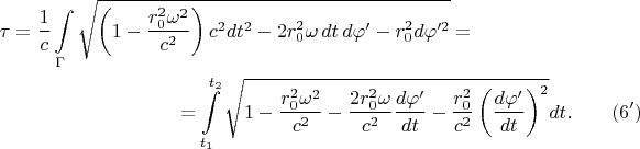 \begin{multline*}\tau=\frac 1c\int\limits_{\Gamma}\sqrt{\left(1-\frac{r_0^2\omega^2}{c^2}\right)c^2dt^2-2r_0^2\omega\,dt\,d\varphi'-r_0^2d\varphi'^2}=\\ =\int\limits_{t_1}^{t_2}\sqrt{1-\frac{r_0^2\omega^2}{c^2}-\frac{2r_0^2\omega}{c^2}\frac{d\varphi'}{dt}-\frac{r_0^2}{c^2}\left(\frac{d\varphi'}{dt}\right)^2}dt.\qquad\eqno{(6')}\end{multline*}