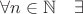 $\forall n\in\mathbb{N}\quad \exists$
